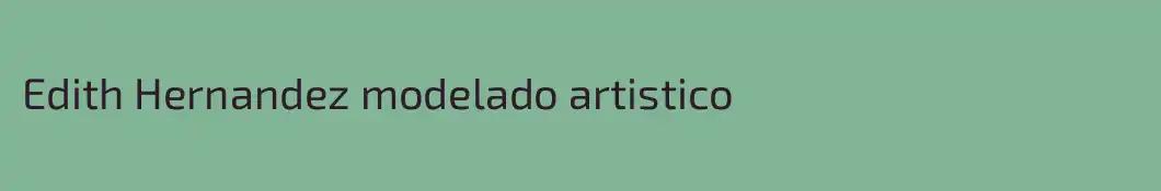 Edith Hernandez modelado artistico